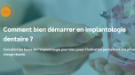 Comment bien démarrer en implantologie dentaire ?