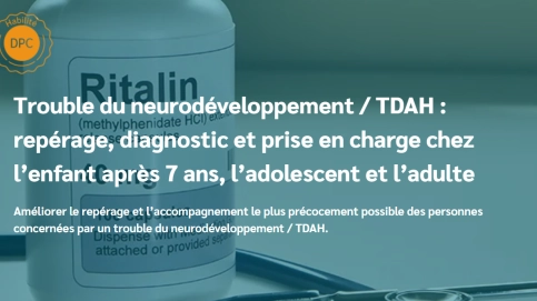 Trouble neurodéveloppement/TDAH : repérage, diagnostic et prise e